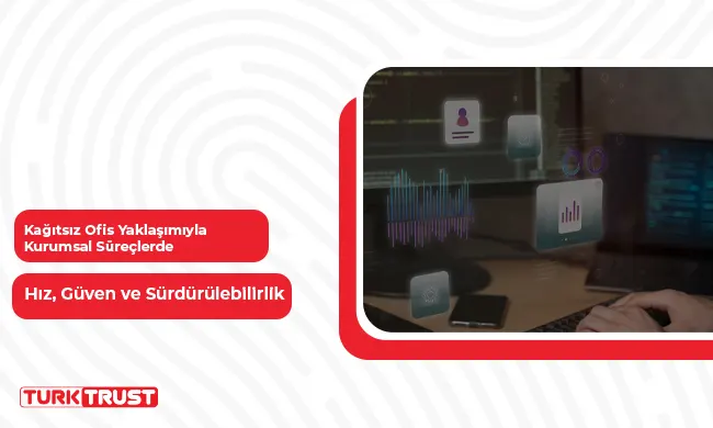 Kağıtsız Ofis Yaklaşımıyla Kurumsal Süreçlerde Hız, Güven ve Sürdürülebilirlik